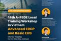 14th A-PSDE Local Training Workshop in Vietnam Nâng cao kỹ năng ERCP và EUS - Cơ hội hội nhập y học tiêu hóa khu vực